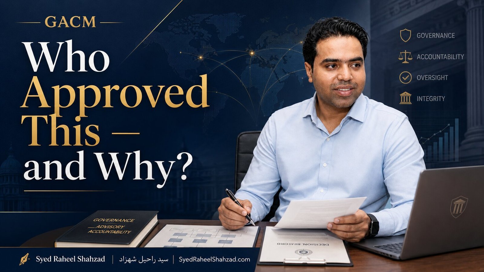 GACM featured image showing founder Syed Raheel Shahzad reviewing decision records, governance authority, evidence and accountability.
