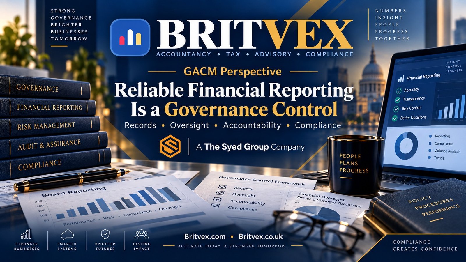 Britvex — Reliable Financial Reporting Is a Governance Control Britvex financial reporting as a governance control showing accounts, records, oversight, accountability, compliance and risk review